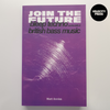 JOIN THE FUTURE BLEEP TECHNO & THE BIRTH OF BRITISH BASS MUSIC - VELOCITY PRESS